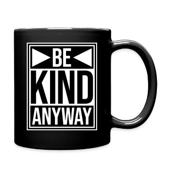 Be Kind Anyway Freundlichkeit Statement Spruch - Tasse einfarbig - Schwarz - Rechts