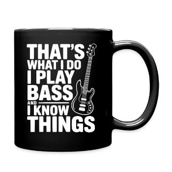 That's What I Do I Play Bass and I Know Things - Full Colour Mug - black - Right