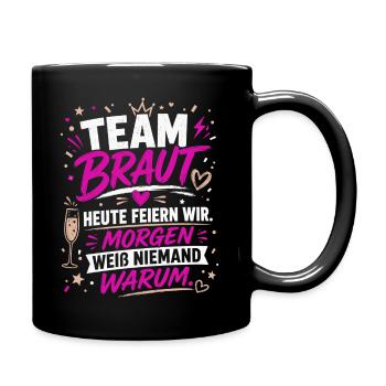 Team Braut. Morgen weiß niemand warum - Tasse einfarbig - Schwarz - Rechts
