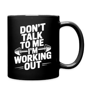 Don't Talk To Me I'm Working Out - Full Colour Mug - black - Right