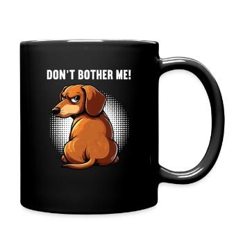 Don't Bother Me Dackel Dackelbesitzer Dackelhalter - Tasse einfarbig - Schwarz - Rechts