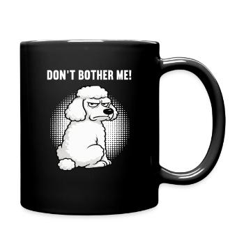 Don't  Bother Me Pudel Pudelbesitzer Pudelhalter - Tasse einfarbig - Schwarz - Rechts