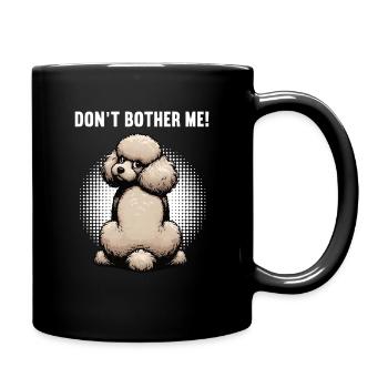 Don't Bother Me Poodle Poodle Owner Poodle Holder - Full Colour Mug - black - Right
