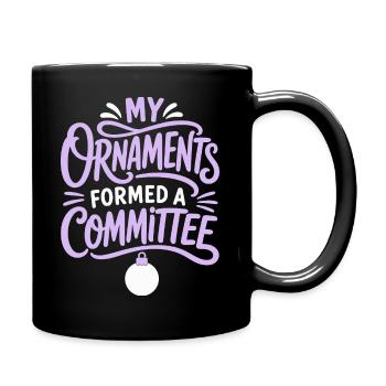 My Ornaments Formed a Committee - Tasse einfarbig - Schwarz - Rechts