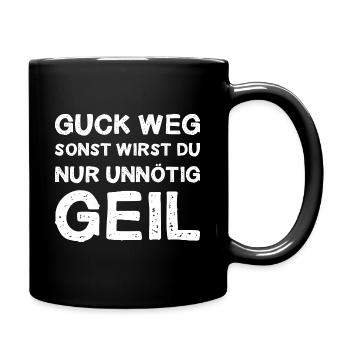 Guck Weg Sonst Wirst Du Nur Unnötig Geil Anblick - Tasse einfarbig - Schwarz - Rechts