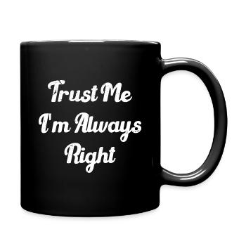 Vertrau mir, ich habe immer Recht - Tasse einfarbig - Schwarz - Rechts