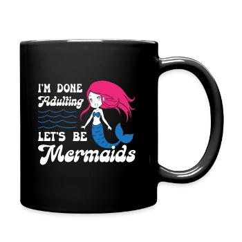 Im Done Adulting Lets Be Mermaids - Tasse einfarbig - Schwarz - Rechts