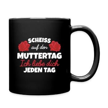 Scheiß auf Muttertag wir lieben dich jeden tag - Tasse einfarbig - Schwarz - Rechts