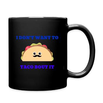 I don't want to taco bout it - Full Colour Mug - black - Right