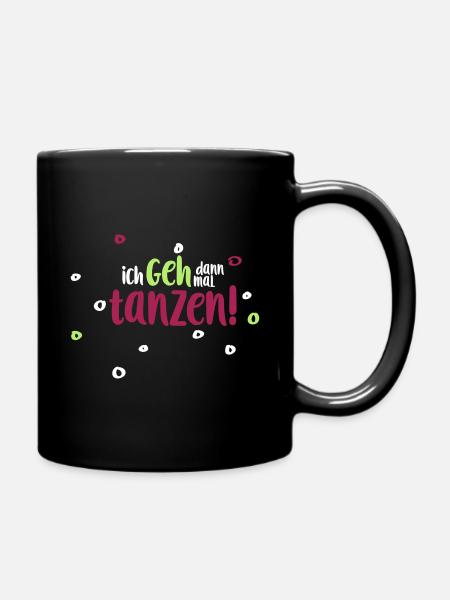 ich geh dann mal tanzen - Tasse einfarbig - Schwarz