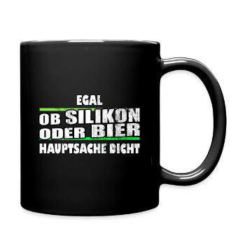egal ob Silikon oder Bier Hauptsache dicht - Tasse einfarbig - Schwarz - Rechts