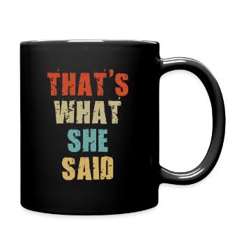 That s What She Said T Shirt - Full Colour Mug - black - Right