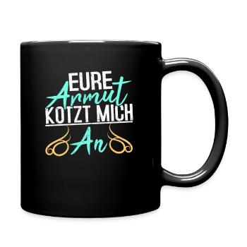 Lustiger Spruch EURE ARMUT KOTZT MICH AN - Tasse einfarbig - Schwarz - Rechts