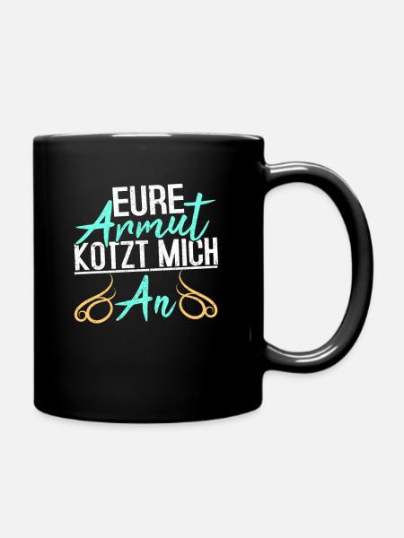 Lustiger Spruch EURE ARMUT KOTZT MICH AN - Tasse einfarbig - Schwarz