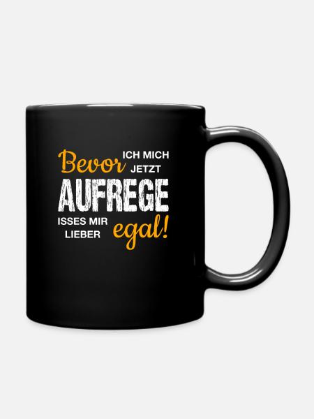 Bevor ich mich jetzt AUFREGE isses mir lieber EGAL - Tasse einfarbig - Schwarz