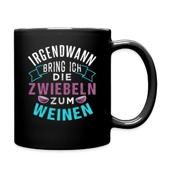 Irgendwann bring ich die Zwiebeln zum weinen - Tasse einfarbig - Schwarz - Rechts