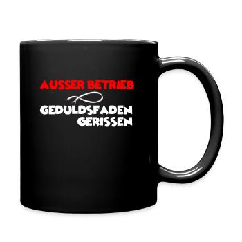 Ausser Betrieb, Geduldsfaden gerissen Sprücheshirt - Tasse einfarbig - Schwarz - Rechts