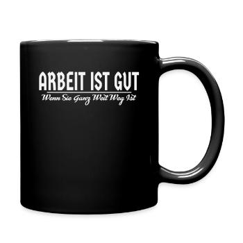 Spruch ARBEIT IST GUT WENN SIE GANZ WEIT WEG IST - Tasse einfarbig - Schwarz - Rechts