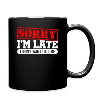 Sorry I'm Late - Tasse einfarbig - Schwarz - Rechts