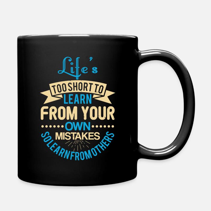 Life s too short to learn from your own mistakes - Tasse einfarbig - Schwarz