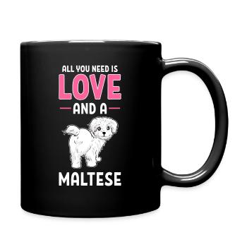 Maltese Dog All You Need Is Love And A Maltese - Tasse einfarbig - Schwarz - Rechts