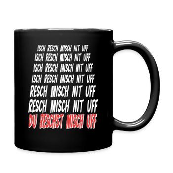 Du reschst misch uf - helle Schrift - Tasse einfarbig - Schwarz - Rechts