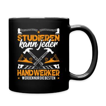 Studieren Kann Jeder Handwerker werden nur die - Tasse einfarbig - Schwarz - Rechts