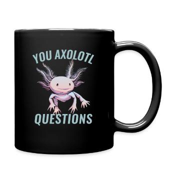 You Axolotl Questions Axolotl Liebhaber - Tasse einfarbig - Schwarz - Rechts