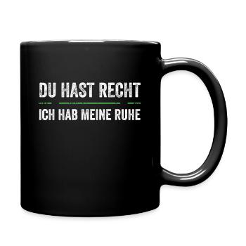 Du Hast Recht Und Ich Meine Ruhe - Tasse einfarbig - Schwarz - Rechts