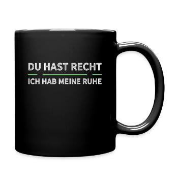 Du Hast Recht Und Ich Meine Ruhe - Tasse einfarbig - Schwarz - Rechts