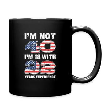 Im Not 40 Im 18 With 22 Years Experience Birthday - Tasse einfarbig - Schwarz - Rechts