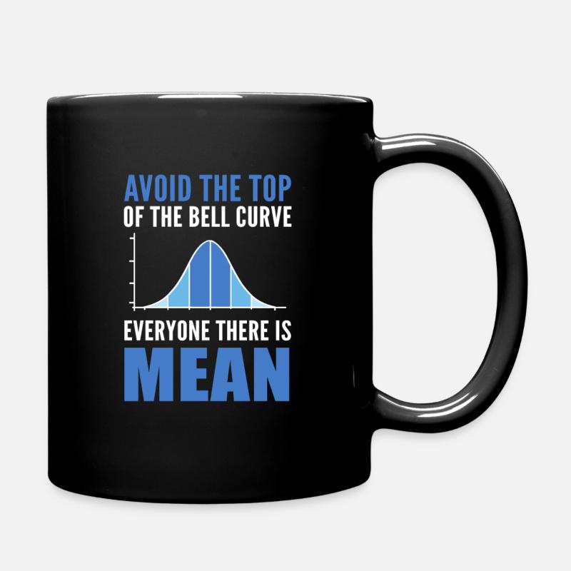 Avoid The Top Of The Bell Curve Everyone There Is - Tasse einfarbig - Schwarz