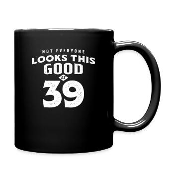 39. Geburtstag sieht mit 39 Jahren so gut aus - Tasse einfarbig - Schwarz - Rechts