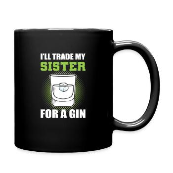 I'll Trade My Sister For A Gin - Tasse einfarbig - Schwarz - Rechts