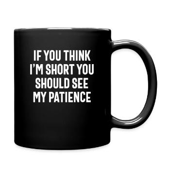If You Think I'm Short You Should See My Patience - Full Colour Mug - black - Right