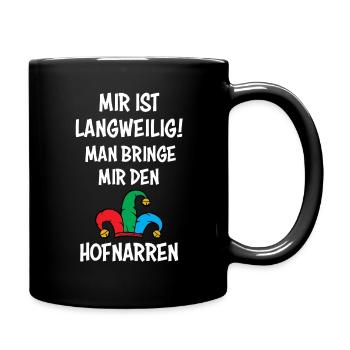 Mir ist Langweilig, man bringe mir den Hofnarren - Tasse einfarbig - Schwarz - Rechts