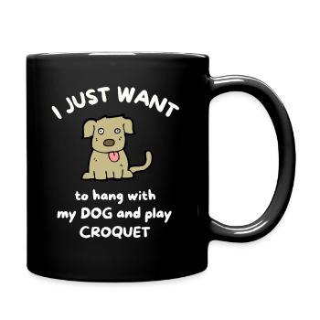 Ich möchte nur mit meinem Hund abhängen und Krocket gehen. - Tasse einfarbig - Schwarz - Rechts