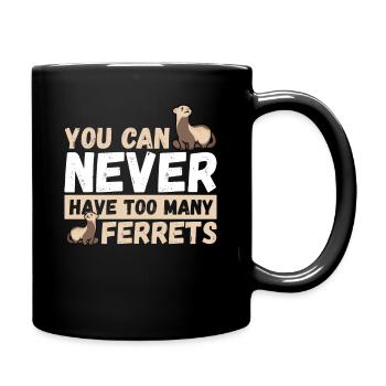 You Can Never Have Too Many Ferrets Pet Ferret - Tasse einfarbig - Schwarz - Rechts