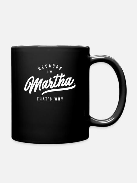 Weil ich Martha bin, deshalb personalisierter Name - Tasse einfarbig - Schwarz