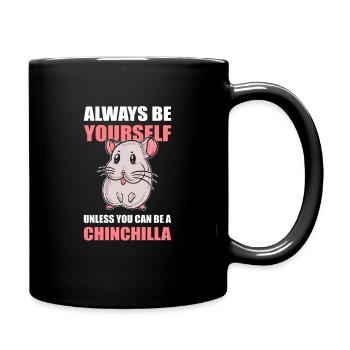 Always Be Yourself Unless You Can Be A Chinchilla - Tasse einfarbig - Schwarz - Rechts