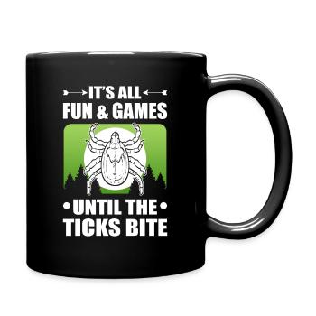 It's all Fun and Games until the Ticks bite - Tasse einfarbig - Schwarz - Rechts
