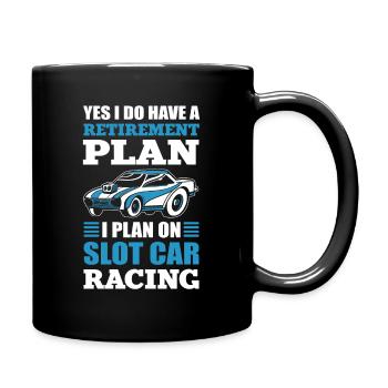 Yes I Do Have A Retirement Plan Slot Car Racing - Tasse einfarbig - Schwarz - Rechts