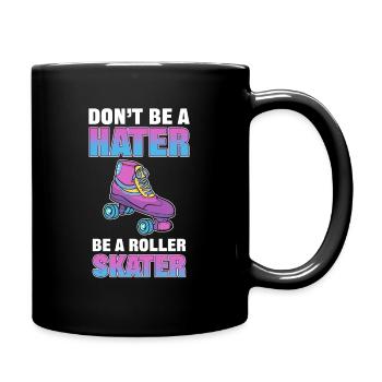 Don't Be a Hater Be a Roller Skater Skating - Full Colour Mug - black - Right
