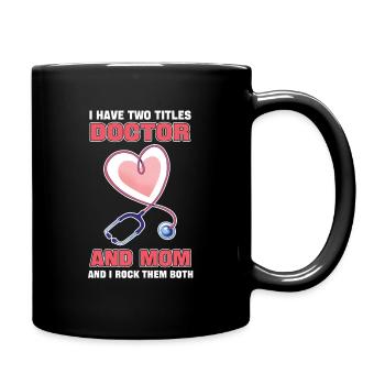 I Have Two Titles Doctor And Mom And I Rock Them - Full Colour Mug - black - Right