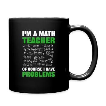 I’m a Math Teacher of Course I Have Problems - Full Colour Mug - black - Right