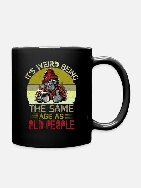 It's Weird Being The Same Age As Old People - Tasse einfarbig - Schwarz