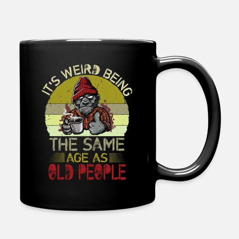 It's Weird Being The Same Age As Old People - Tasse einfarbig - Schwarz