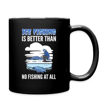 Ice Fishing Is Better Than No Fishing At All Ice - Tasse einfarbig - Schwarz - Rechts