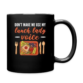 Don't Make Me Use My Lunch Lady Voice Cafeteria - Full Colour Mug - black - Right