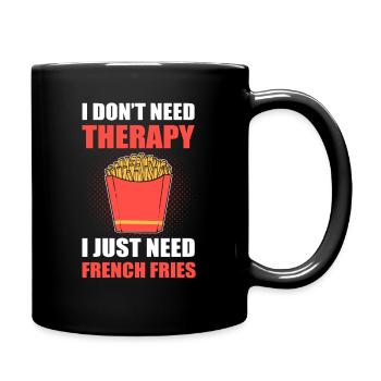 I Don't Need Therapy. I Just Need French Fries - Full Colour Mug - black - Right